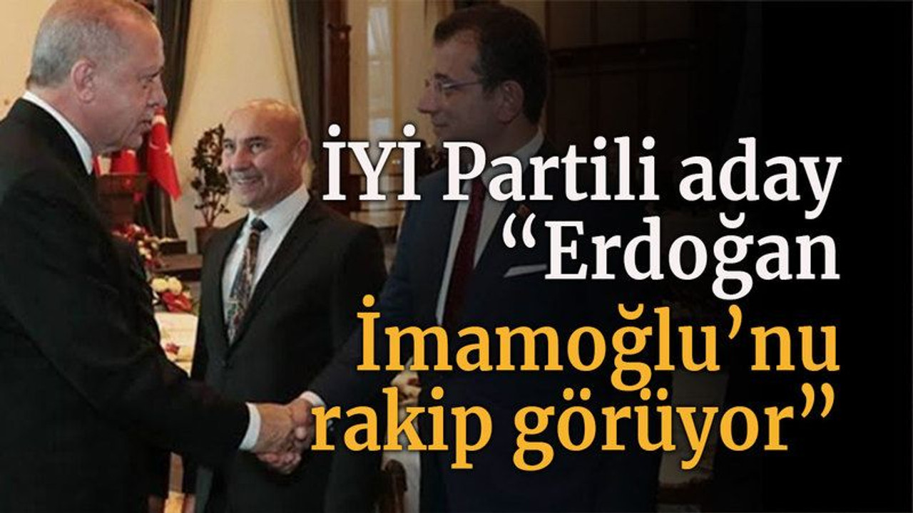 İYİ Partili aday “Erdoğan İmamoğlu’nu rakip görüyor”